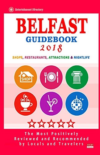 Belfast Guidebook 2018 Shops, Restaurants, Entertainment and Nightlife in Belfast (City Guidebook 2018)