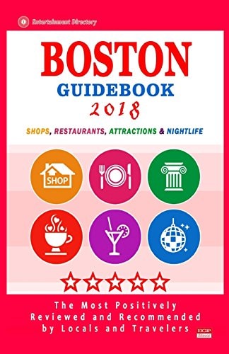 Boston Guidebook 2018 Shops, Restaurants, Entertainment and Nightlife in Boston (City Guidebook 2018)