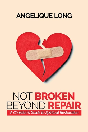 Not Broken Beyond Repair A Christian's Guide To Spiritual Restoration