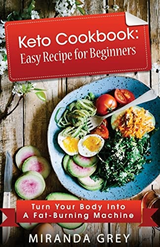 Keto Cook Boook Easy Recipes for Beginners Turn Your Body Into a Fat Burning Machine