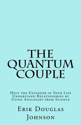 The Quantum Couple Help the Engineer in Your Life Understand Relationships by Using Analogies from Science