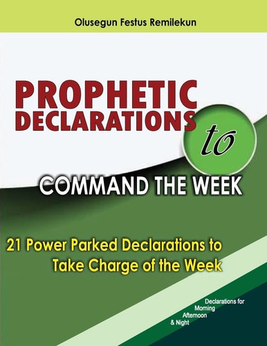 Prophetic Declarations to Command the Week 21 Power Packed Declarations to Take Charge of the Week