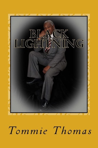 Black Lightning The Life and Times Doctor Tommie Thomas