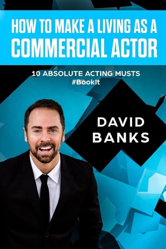 How To Make a Living As a Commercial Actor Tips to Give You the Ultimate Advantage in the Auditioning Game