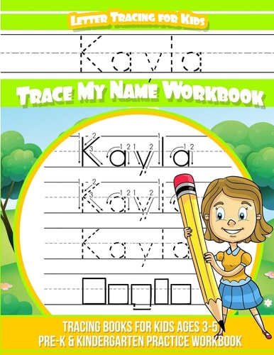 Kayla Letter Tracing for Kids Trace My Name Workbook Tracing Books for Kids Ages 3 - 5 Pre-K and Kindergarten Practice Workbook