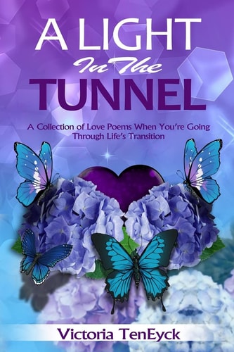 A Light in the Tunnel A Collection of Love Poems When You're Going Through Life's Transition