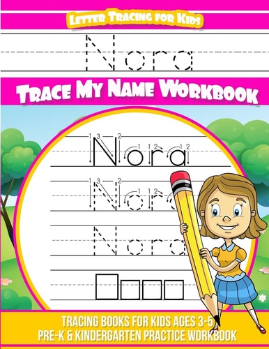 Nora Letter Tracing for Kids Trace My Name Workbook Tracing Books for Kids Ages 3 - 5 Pre-K and Kindergarten Practice Workbook