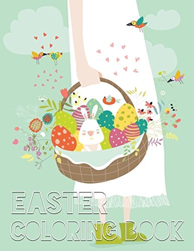 Easter Coloring Book 40 Easter Design For Kids, Teens, Adults With Fun, Easy, and Relaxing (Coloring Book of Easter Eggs, Bunnies, Easter Buskets)