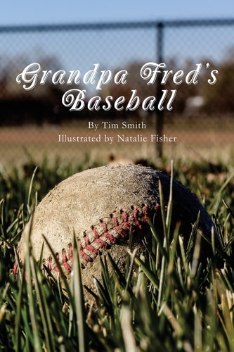 Grandpa Fred's Baseball Based on a True Story