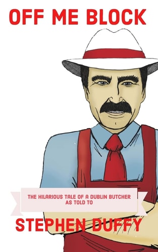 Off Me Block The Hilarious Tale of a Dublin Butcher