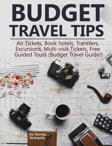 Budget Travel Tips Air Tickets, Book Hotels, Transfers, Excursions, Multi-Visit-Tickets, Free Guided Tours (Budget Travel Guide!)