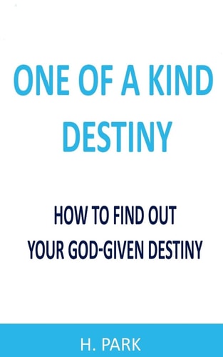 One of a Kind Destiny How to Find Out Your God-Given Destiny