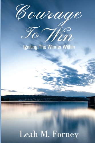 Courage to Win Igniting the Winner Within