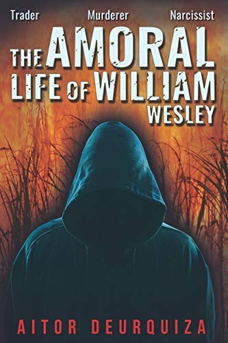 The Amoral Life of William Wesley Trader Murderer Narcissist