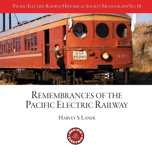 Pacific Electric Railway Historical Society Remembrances of the Pacific Electric Railway