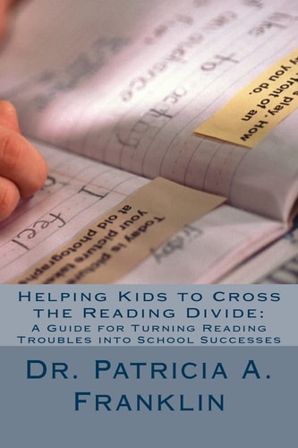 Helping Kids to Cross the Reading Divide : A Guide for Turning Reading Troubles Into School Successes