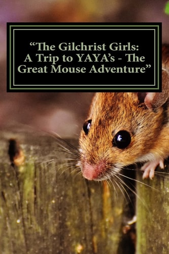 "The Gilchrist Girls A Trip to YAYA's - The Great Mouse Adventure"