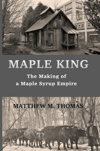 Maple King The Making of a Maple Syrup Empire