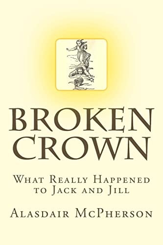Broken Crown What Really Happened to Jack and Jill