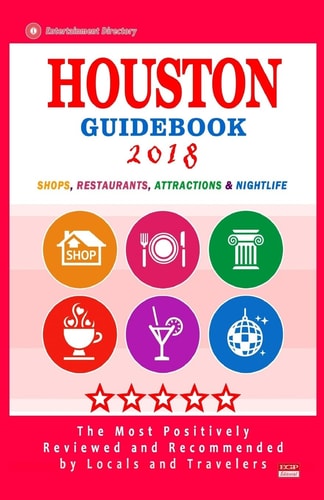 Houston Guidebook 2018 Shops, Restaurants, Entertainment and Nightlife in Houston (City Guidebook 2018)