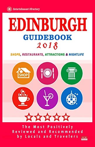 Edinburgh Guidebook 2018 Shops, Restaurants, Entertainment and Nightlife in Edinburgh (City Guidebook 2018)