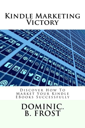 Kindle Marketing Victory Discover How To Market Your Kindle EBooks Successfully