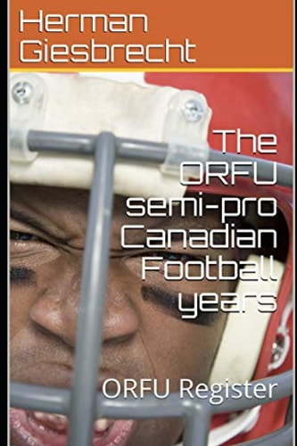 The ORFU Semi-Pro Canadian Football Years ORFU Register