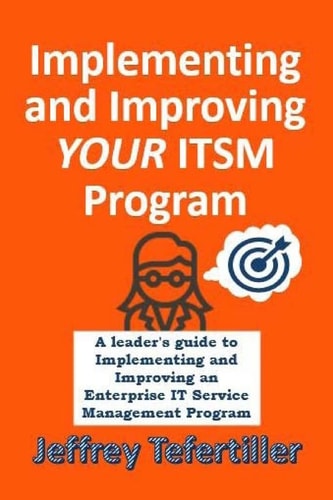 Implementing and Improving ITSM A Leader's Guide to Implementing and Enterprise IT Service Management