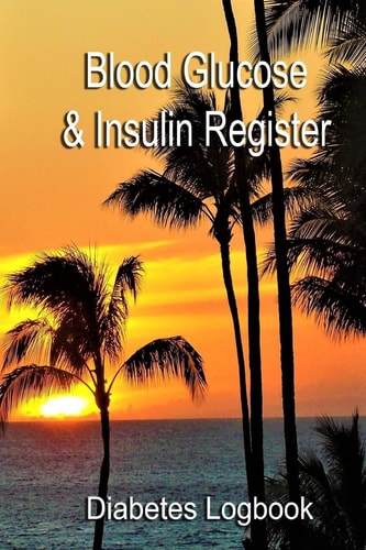 Blood Glucose and Insulin Register Take Control of Your Diabetes
