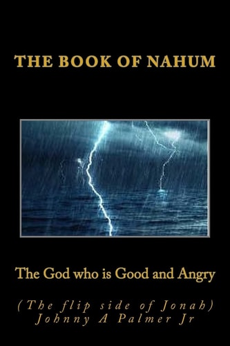 The God Who Is Good and Angry (the Flip Side of Jonah) Book of Nahum