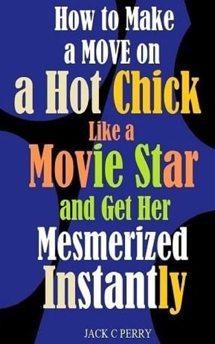 How to Make a Move on a Hot Chick Like a Movie Star and Get Her Mesmerized Insta