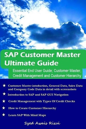 SAP Customer Master Ultimate Guide Essential End User Guide; Customer Mater, Credit Management and Customer Hierarchy