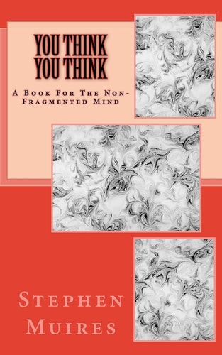 You Think You Think A Book for the Non-Fragmented Mind