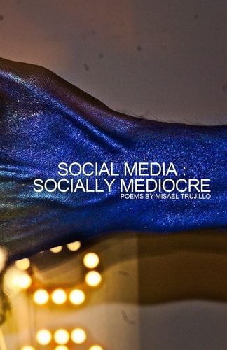 Social Media - Socially Mediocre Poems about the Effects of Social Media