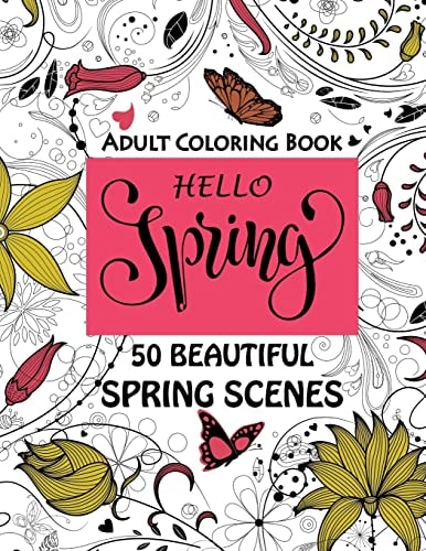 Hello Spring-Beautiful Spring Scenes- Adult Coloring Book Spring Themed Scenes and Landscapes to Color and Enjoy