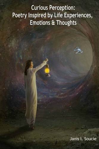 Curious Perception Poetry Inspired by Life Experiences, Emotions & Thoughts
