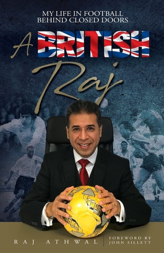 A British Raj My Life In Football Behind Closed Doors