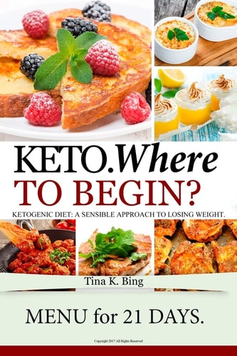 Ketogenic Diet Where to Begin? Recipes That Make Your Body Better. Tasty, Quick and Easy