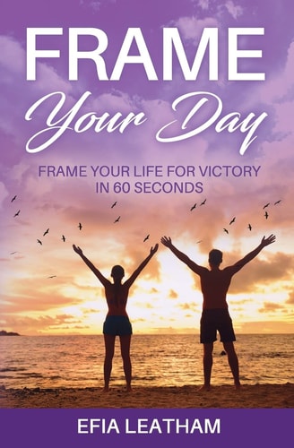 Frame Your Day Frame Your Life for Victory in 60 Seconds