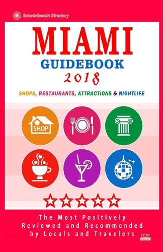 Miami Guidebook 2018 Shops, Restaurants, Entertainment and Nightlife in Miami (City Guidebook 2018)