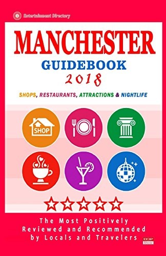 Manchester Guidebook 2018 Shops, Restaurants, Entertainment and Nightlife in Manchester (City Guidebook 2018)