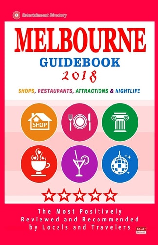 Melbourne Guidebook 2018 Shops, Restaurants, Entertainment and Nightlife in Melbourne (City Guidebook 2018)