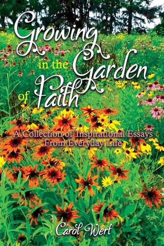 Growing In the Garden of Faith A Collection of Inspirational Essays from Everyday Life