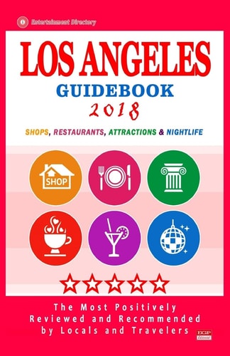 Los Angeles Guidebook 2018 Shops, Restaurants, Entertainment and Nightlife in Los Angeles (City Guidebook 2018)