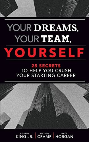 Your Dreams, Your Team, Yourself 25 Secrets to Help You Crush Your Starting Career