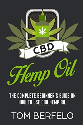 CBD Hemp Oil The Complete Beginner's Guide on How to Use CBD Hemp Oil