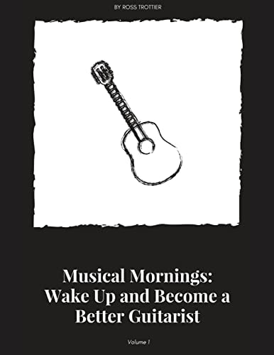 Musical Mornings Volume 1 Wake Up and Become a Better Guitarist