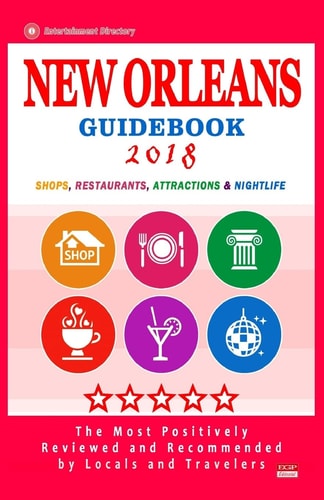 New Orleans Guidebook 2018 Shops, Restaurants, Entertainment and Nightlife in New Orleans (City Guidebook 2018)
