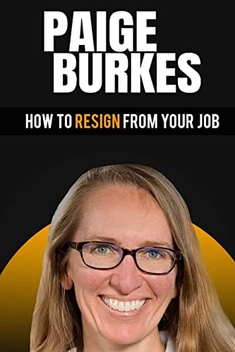 How To Resign From Your Job Paige Burkes