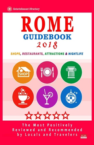 Rome Guidebook 2018 Shops, Restaurants, Entertainment and Nightlife in Rome, Italy (City Guidebook 2018)